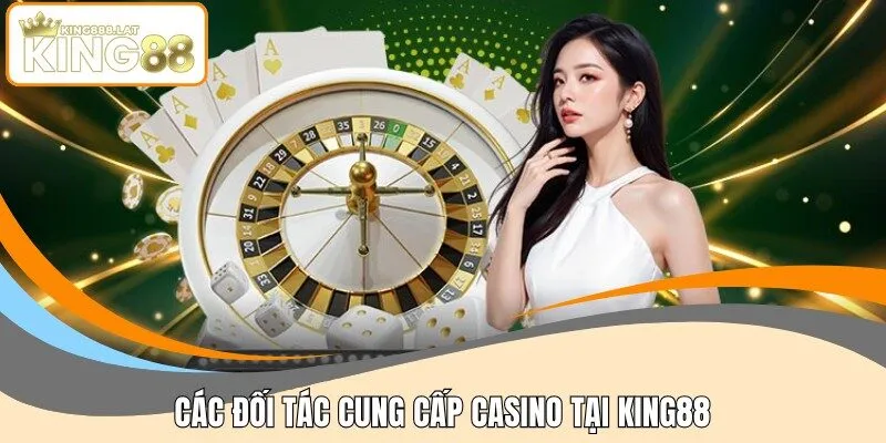 Các đối tác cung cấp Casino tại KING88