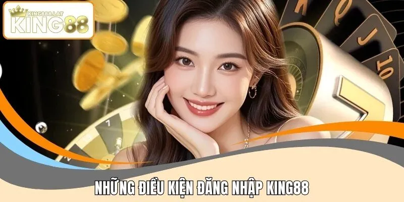 Những điều kiện đăng nhập KING88