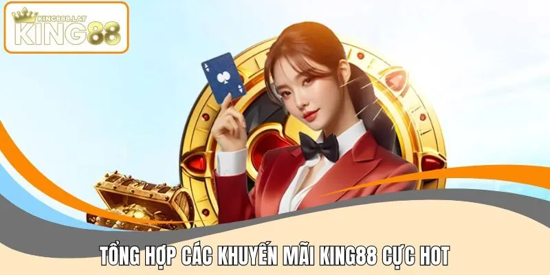 Tổng hợp các khuyến mãi KING88 cực hot
