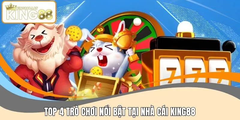 Top 4 trò chơi nổi bật tại nhà cái KING88